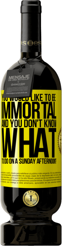 49,95 € Free Shipping | Red Wine Premium Edition MBS® Reserve You would like to be immortal and you don't know what to do on a Sunday afternoon? Yellow Label. Customizable label Reserve 12 Months Harvest 2016 Tempranillo