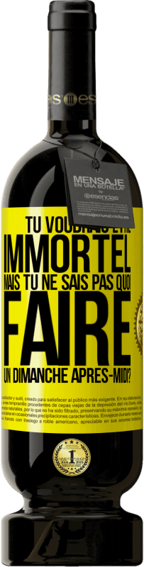 49,95 € | Vin rouge Édition Premium MBS® Réserve Tu voudrais être immortel, mais tu ne sais pas quoi faire un dimanche après-midi Étiquette Jaune. Étiquette personnalisable Réserve 12 Mois Récolte 2015 Tempranillo