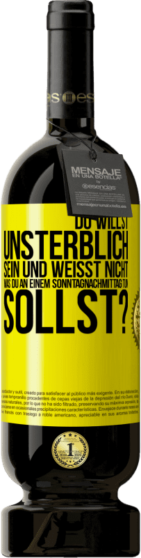 Kostenloser Versand | Rotwein Premium Ausgabe MBS® Reserve Du willst unsterblich sein und weisst nicht, was du an einem Sonntagnachmittag tun sollst? Gelbes Etikett. Anpassbares Etikett Reserve 12 Monate Ernte 2015 Tempranillo