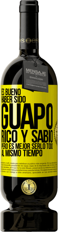 «Es bueno haber sido guapo, rico y sabio, pero es mejor serlo todo al mismo tiempo» Edición Premium MBS® Reserva