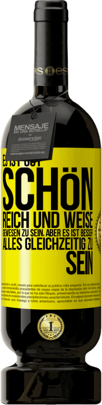 49,95 € | Rotwein Premium Ausgabe MBS® Reserve Es ist gut, schön, reich und weise gewesen zu sein, aber es ist besser, alles gleichzeitig zu sein Gelbes Etikett. Anpassbares Etikett Reserve 12 Monate Ernte 2015 Tempranillo