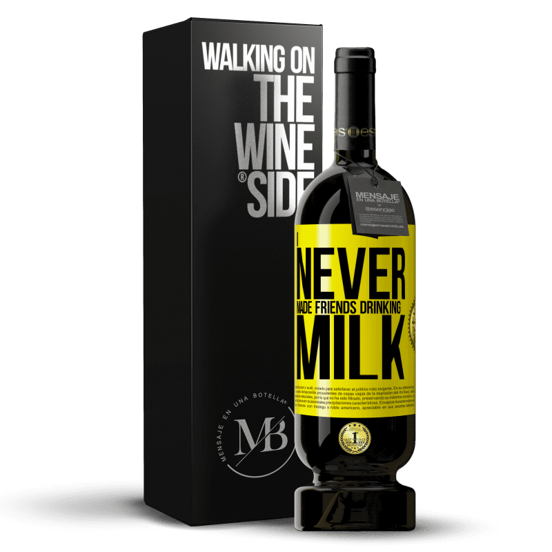 49,95 € Free Shipping | Red Wine Premium Edition MBS® Reserve I never made friends drinking milk Yellow Label. Customizable label Reserve 12 Months Harvest 2014 Tempranillo
