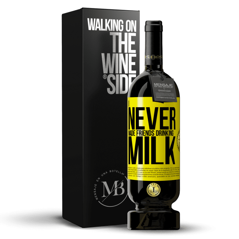 49,95 € Free Shipping | Red Wine Premium Edition MBS® Reserve I never made friends drinking milk Yellow Label. Customizable label Reserve 12 Months Harvest 2015 Tempranillo