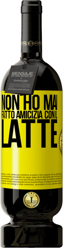 «Non ho mai fatto amicizia con il latte» Edizione Premium MBS® Riserva