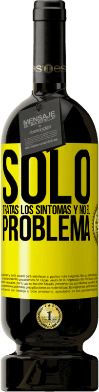 49,95 € Envío gratis | Vino Tinto Edición Premium MBS® Reserva Sólo tratas los síntomas y no el problema Etiqueta Amarilla. Etiqueta personalizable Reserva 12 Meses Cosecha 2016 Tempranillo