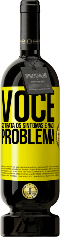 «Você só trata os sintomas e não o problema» Edição Premium MBS® Reserva