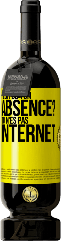 Envoi gratuit | Vin rouge Édition Premium MBS® Réserve Peur de ton absence? Tu n'es pas Internet Étiquette Jaune. Étiquette personnalisable Réserve 12 Mois Récolte 2014 Tempranillo