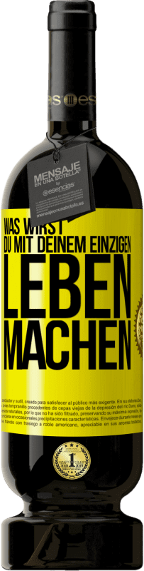 Kostenloser Versand | Rotwein Premium Ausgabe MBS® Reserve Was wirst du mit deinem einzigen Leben machen? Gelbes Etikett. Anpassbares Etikett Reserve 12 Monate Ernte 2014 Tempranillo