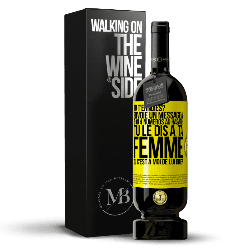 49,95 € Envoi gratuit | Vin rouge Édition Premium MBS® Réserve Tu t'ennuies? Envoie un message à 3 ou 4 numéros au hasard: tu le dis à ta femme ou c'est à moi de lui dire? Étiquette Jaune. Étiquette personnalisable Réserve 12 Mois Récolte 2016 Tempranillo