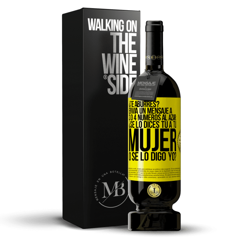 49,95 € Envío gratis | Vino Tinto Edición Premium MBS® Reserva ¿Te aburres? Envía un mensaje a 3 o 4 números al azar: ¿Se lo dices tú a tu mujer o se lo digo yo? Etiqueta Amarilla. Etiqueta personalizable Reserva 12 Meses Cosecha 2016 Tempranillo