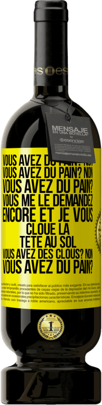 Envoi gratuit | Vin rouge Édition Premium MBS® Réserve Vous avez du pain? Non. Vous avez du pain? Non. Vous avez du pain? Vous me le demandez encore et je vous cloue la tête au sol. V Étiquette Jaune. Étiquette personnalisable Réserve 12 Mois Récolte 2016 Tempranillo