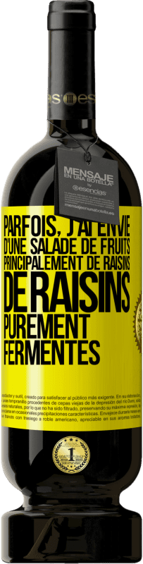Envoi gratuit | Vin rouge Édition Premium MBS® Réserve Parfois, j'ai envie d'une salade de fruits, principalement de raisins, de raisins purement fermentés Étiquette Jaune. Étiquette personnalisable Réserve 12 Mois Récolte 2016 Tempranillo