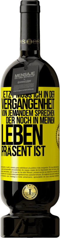 Kostenloser Versand | Rotwein Premium Ausgabe MBS® Reserve Jetzt muss ich in der Vergangenheit von jemandem sprechen, der noch in meinem Leben präsent ist Gelbes Etikett. Anpassbares Etikett Reserve 12 Monate Ernte 2014 Tempranillo