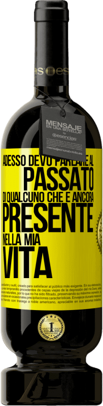 Spedizione Gratuita | Vino rosso Edizione Premium MBS® Riserva Adesso devo parlare al passato di qualcuno che è ancora presente nella mia vita Etichetta Gialla. Etichetta personalizzabile Riserva 12 Mesi Raccogliere 2014 Tempranillo