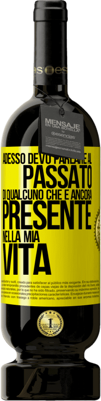 49,95 € Spedizione Gratuita | Vino rosso Edizione Premium MBS® Riserva Adesso devo parlare al passato di qualcuno che è ancora presente nella mia vita Etichetta Gialla. Etichetta personalizzabile Riserva 12 Mesi Raccogliere 2016 Tempranillo