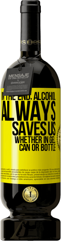 «In the end, alcohol always saves us, whether in gel, can or bottle» Premium Edition MBS® Reserve