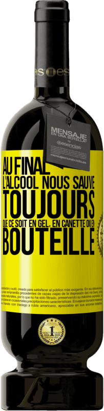 49,95 € | Vin rouge Édition Premium MBS® Réserve Au final, l'alcool nous sauve toujours, que ce soit en gel, en canette ou en bouteille Étiquette Jaune. Étiquette personnalisable Réserve 12 Mois Récolte 2016 Tempranillo