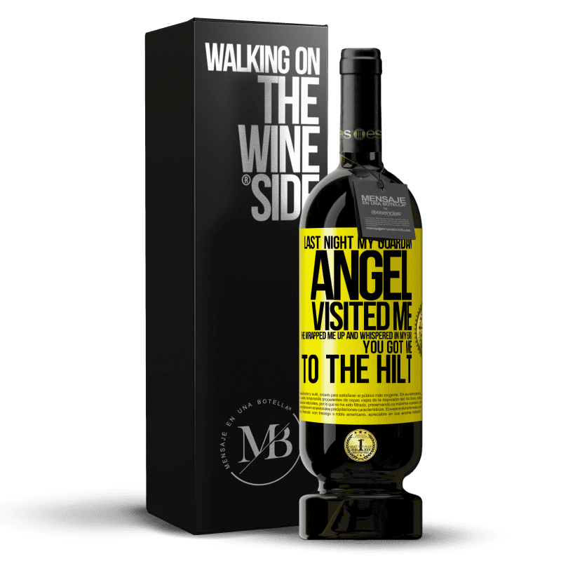 49,95 € Free Shipping | Red Wine Premium Edition MBS® Reserve Last night my guardian angel visited me. He wrapped me up and whispered in my ear: You got me to the hilt Yellow Label. Customizable label Reserve 12 Months Harvest 2014 Tempranillo
