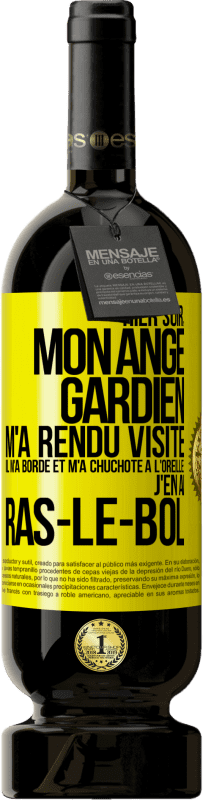 49,95 € | Vin rouge Édition Premium MBS® Réserve Hier soir, mon ange gardien m'a rendu visite. Il m'a bordé et m'a chuchoté à l'oreille: j'en ai ras-le-bol Étiquette Jaune. Étiquette personnalisable Réserve 12 Mois Récolte 2015 Tempranillo