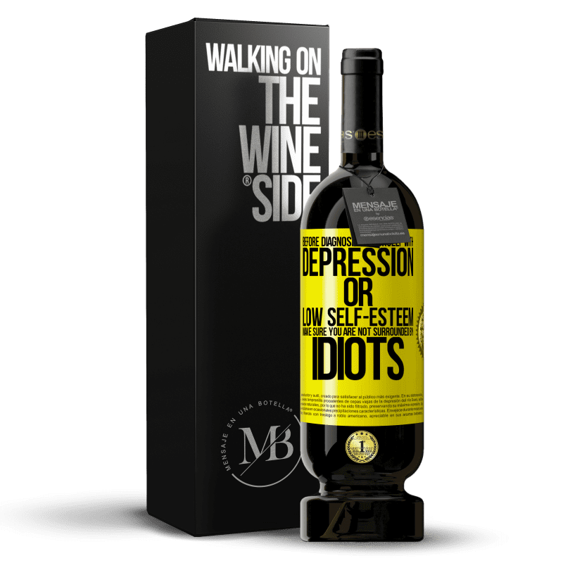49,95 € Free Shipping | Red Wine Premium Edition MBS® Reserve Before diagnosing yourself with depression or low self-esteem, make sure you are not surrounded by idiots Yellow Label. Customizable label Reserve 12 Months Harvest 2014 Tempranillo
