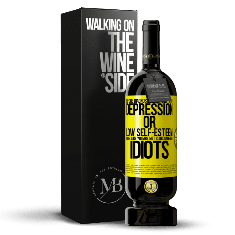 49,95 € Free Shipping | Red Wine Premium Edition MBS® Reserve Before diagnosing yourself with depression or low self-esteem, make sure you are not surrounded by idiots Yellow Label. Customizable label Reserve 12 Months Harvest 2015 Tempranillo