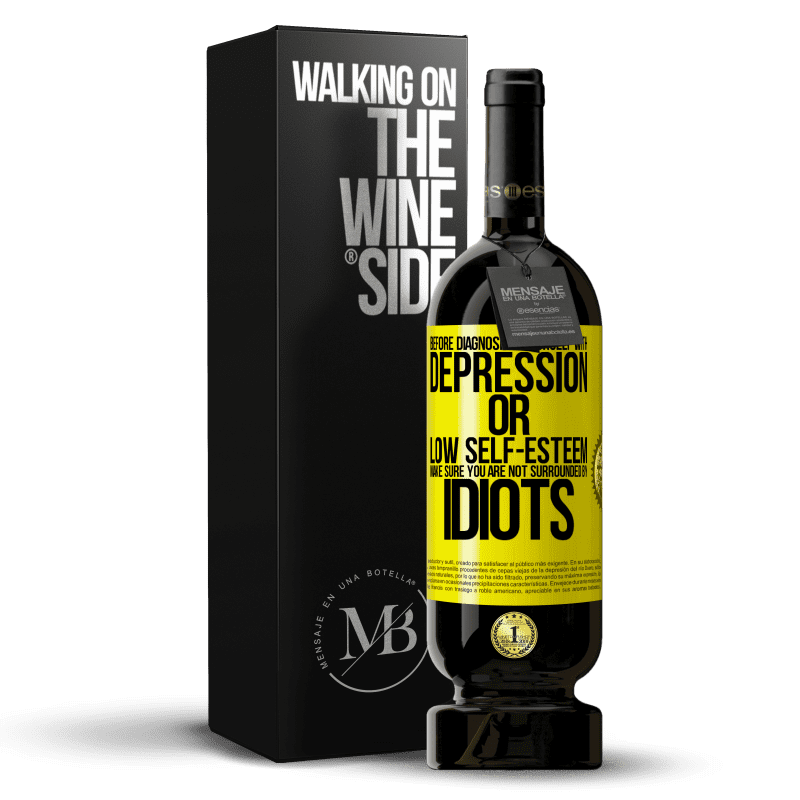 49,95 € Free Shipping | Red Wine Premium Edition MBS® Reserve Before diagnosing yourself with depression or low self-esteem, make sure you are not surrounded by idiots Yellow Label. Customizable label Reserve 12 Months Harvest 2016 Tempranillo