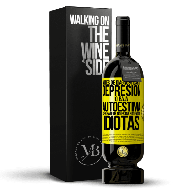 49,95 € Envío gratis | Vino Tinto Edición Premium MBS® Reserva Antes de diagnosticarte depresión o baja autoestima, asegúrate de no estar rodeado de idiotas Etiqueta Amarilla. Etiqueta personalizable Reserva 12 Meses Cosecha 2014 Tempranillo