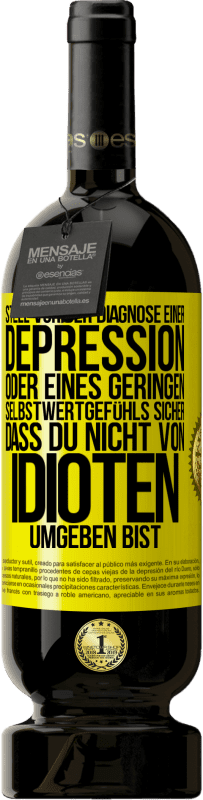 Kostenloser Versand | Rotwein Premium Ausgabe MBS® Reserve Stell vor der Diagnose einer Depression oder eines geringen Selbstwertgefühls sicher, dass du nicht von Idioten umgeben bist Gelbes Etikett. Anpassbares Etikett Reserve 12 Monate Ernte 2014 Tempranillo