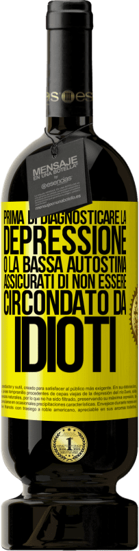 49,95 € | Vino rosso Edizione Premium MBS® Riserva Prima di diagnosticare la depressione o la bassa autostima, assicurati di non essere circondato da idioti Etichetta Gialla. Etichetta personalizzabile Riserva 12 Mesi Raccogliere 2015 Tempranillo