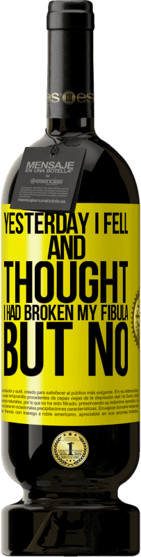 49,95 € Бесплатная доставка | Красное вино Premium Edition MBS® Бронировать Вчера я упал и подумал, что сломал малоберцовую кость. Но нет Желтая этикетка. Настраиваемая этикетка Бронировать 12 Месяцы Урожай 2016 Tempranillo