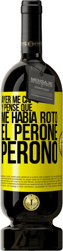 «Ayer me caí y pensé que me había roto el peroné. Peronó» Edición Premium MBS® Reserva