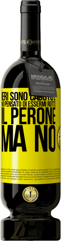 49,95 € | Vino rosso Edizione Premium MBS® Riserva Ieri sono caduto e ho pensato di essermi rotto il perone. Ma no Etichetta Gialla. Etichetta personalizzabile Riserva 12 Mesi Raccogliere 2014 Tempranillo