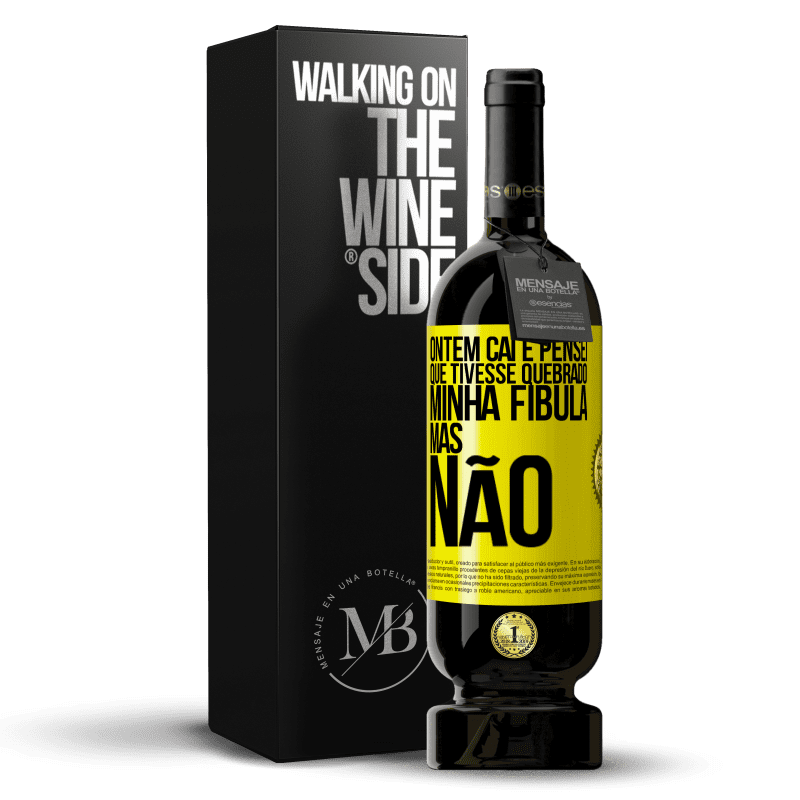 49,95 € Envio grátis | Vinho tinto Edição Premium MBS® Reserva Ontem caí e pensei que tivesse quebrado minha fíbula. Mas não Etiqueta Amarela. Etiqueta personalizável Reserva 12 Meses Colheita 2014 Tempranillo