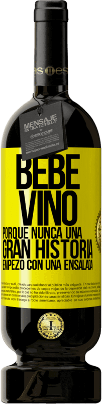 49,95 € | Vino Tinto Edición Premium MBS® Reserva Bebe vino, porque nunca una gran historia empezó con una ensalada Etiqueta Amarilla. Etiqueta personalizable Reserva 12 Meses Cosecha 2015 Tempranillo