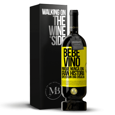 «Bebe vino, porque nunca una gran historia empezó con una ensalada» Edición Premium MBS® Reserva
