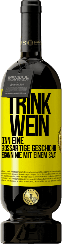 49,95 € | Rotwein Premium Ausgabe MBS® Reserve Trink Wein, denn eine großartige Geschichte begann nie mit einem Salat Gelbes Etikett. Anpassbares Etikett Reserve 12 Monate Ernte 2015 Tempranillo