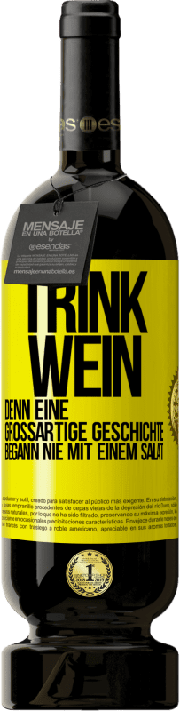 49,95 € | Rotwein Premium Ausgabe MBS® Reserve Trink Wein, denn eine großartige Geschichte begann nie mit einem Salat Gelbes Etikett. Anpassbares Etikett Reserve 12 Monate Ernte 2016 Tempranillo