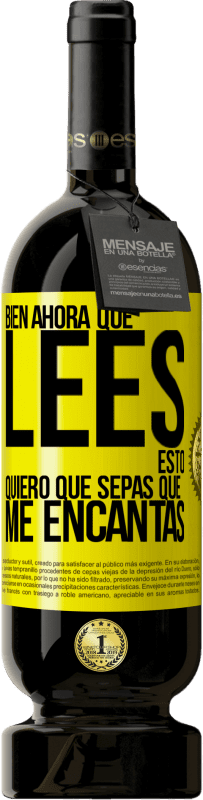 49,95 € Envío gratis | Vino Tinto Edición Premium MBS® Reserva Bien, ahora que lees esto, quiero que sepas que me encantas Etiqueta Amarilla. Etiqueta personalizable Reserva 12 Meses Cosecha 2016 Tempranillo