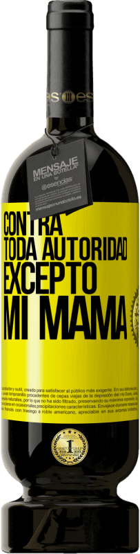 49,95 € Envío gratis | Vino Tinto Edición Premium MBS® Reserva Contra toda autoridad… excepto mi mamá Etiqueta Amarilla. Etiqueta personalizable Reserva 12 Meses Cosecha 2016 Tempranillo