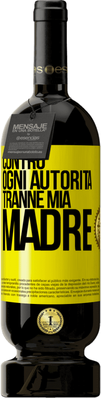 Spedizione Gratuita | Vino rosso Edizione Premium MBS® Riserva Contro ogni autorità ... tranne mia madre Etichetta Gialla. Etichetta personalizzabile Riserva 12 Mesi Raccogliere 2015 Tempranillo