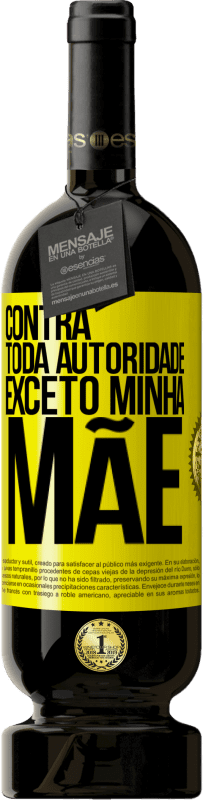 49,95 € Envio grátis | Vinho tinto Edição Premium MBS® Reserva Contra toda autoridade ... exceto minha mãe Etiqueta Amarela. Etiqueta personalizável Reserva 12 Meses Colheita 2016 Tempranillo