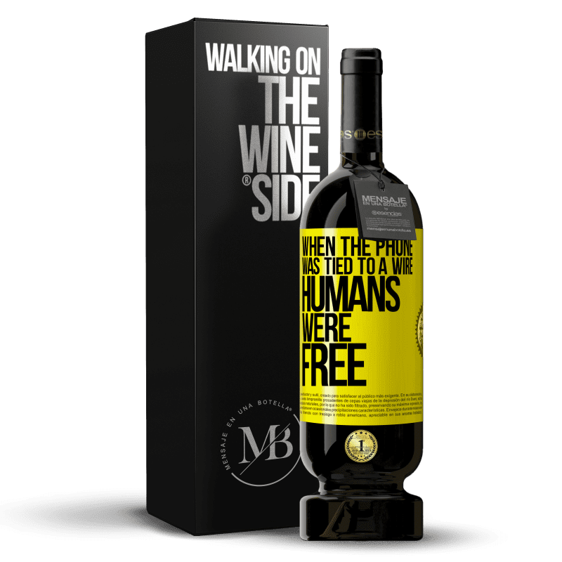 49,95 € Free Shipping | Red Wine Premium Edition MBS® Reserve When the phone was tied to a wire humans were free Yellow Label. Customizable label Reserve 12 Months Harvest 2015 Tempranillo