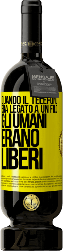 49,95 € Spedizione Gratuita | Vino rosso Edizione Premium MBS® Riserva Quando il telefono era legato a un filo, gli umani erano liberi Etichetta Gialla. Etichetta personalizzabile Riserva 12 Mesi Raccogliere 2015 Tempranillo