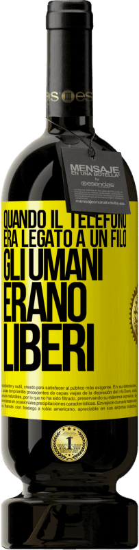 Spedizione Gratuita | Vino rosso Edizione Premium MBS® Riserva Quando il telefono era legato a un filo, gli umani erano liberi Etichetta Gialla. Etichetta personalizzabile Riserva 12 Mesi Raccogliere 2016 Tempranillo