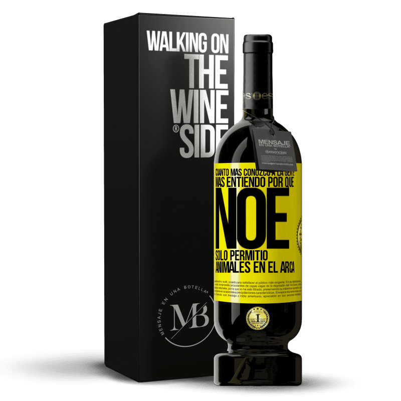 49,95 € Envío gratis | Vino Tinto Edición Premium MBS® Reserva Cuanto más conozco a la gente, más entiendo por qué Noé solo permitió animales en el arca Etiqueta Amarilla. Etiqueta personalizable Reserva 12 Meses Cosecha 2016 Tempranillo