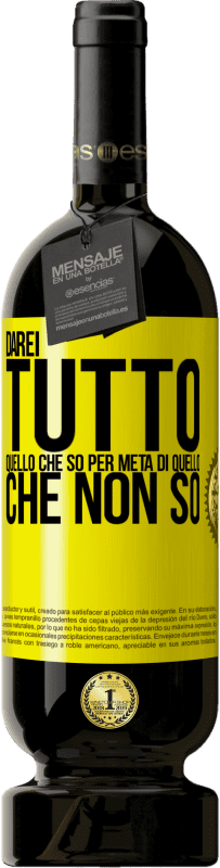 49,95 € | Vino rosso Edizione Premium MBS® Riserva Darei tutto quello che so per metà di quello che non so Etichetta Gialla. Etichetta personalizzabile Riserva 12 Mesi Raccogliere 2016 Tempranillo