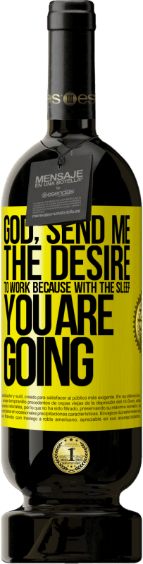 49,95 € | 赤ワイン プレミアム版 MBS® 予約する 神様、私に働きたいという願望を送ってください 黄色のラベル. カスタマイズ可能なラベル 予約する 12 月 収穫 2016 Tempranillo