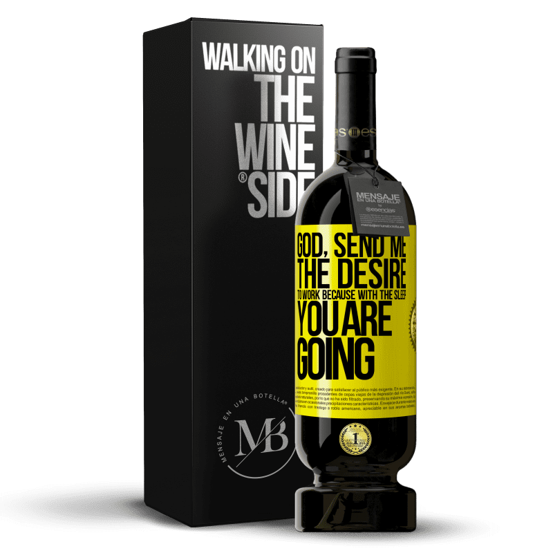 49,95 € Free Shipping | Red Wine Premium Edition MBS® Reserve God, send me the desire to work because with the sleep you are going Yellow Label. Customizable label Reserve 12 Months Harvest 2014 Tempranillo