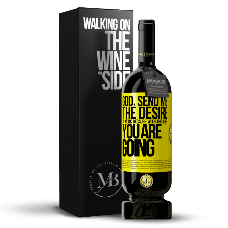 49,95 € Free Shipping | Red Wine Premium Edition MBS® Reserve God, send me the desire to work because with the sleep you are going Yellow Label. Customizable label Reserve 12 Months Harvest 2015 Tempranillo