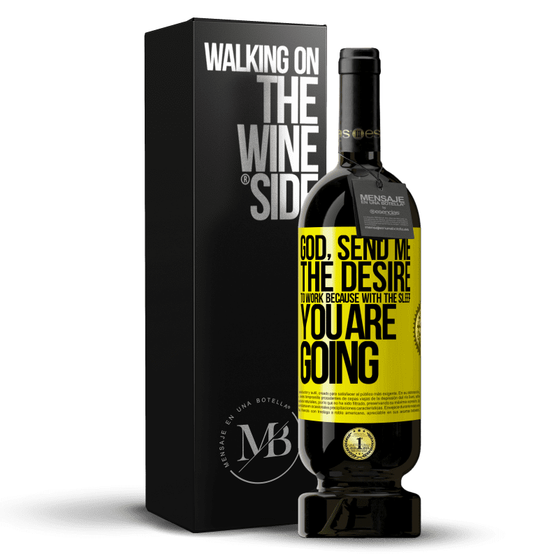 49,95 € Free Shipping | Red Wine Premium Edition MBS® Reserve God, send me the desire to work because with the sleep you are going Yellow Label. Customizable label Reserve 12 Months Harvest 2016 Tempranillo